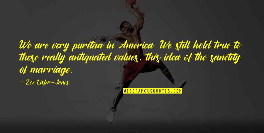 Sanctity Quotes By Zoe Lister-Jones: We are very puritan in America. We still