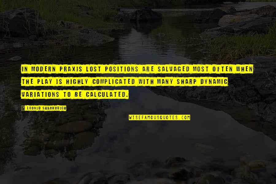 Sanctuaried Quotes By Leonid Shamkovich: In modern praxis lost positions are salvaged most