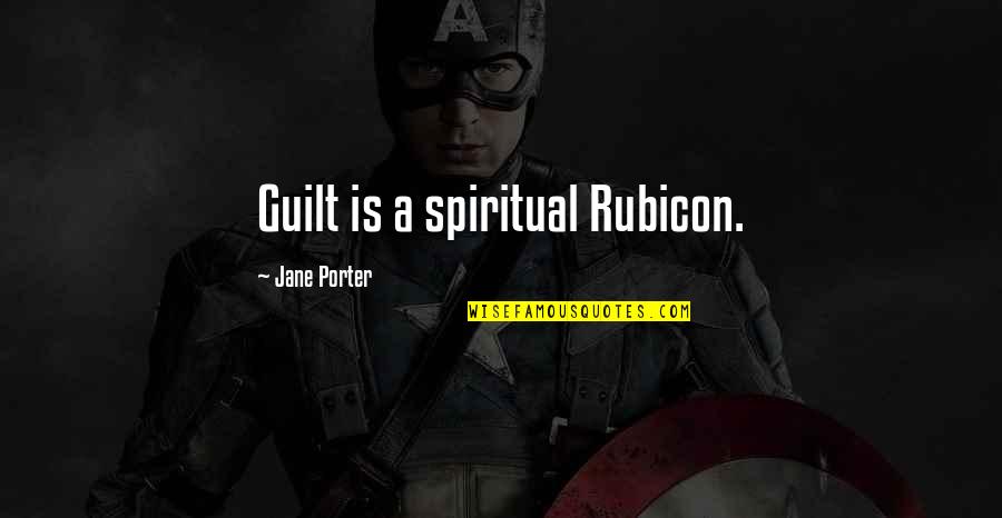 Sanctuaries Crossword Quotes By Jane Porter: Guilt is a spiritual Rubicon.