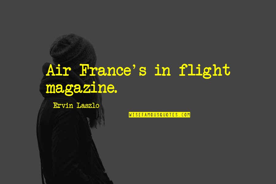Sanctuarize Quotes By Ervin Laszlo: Air France's in-flight magazine.