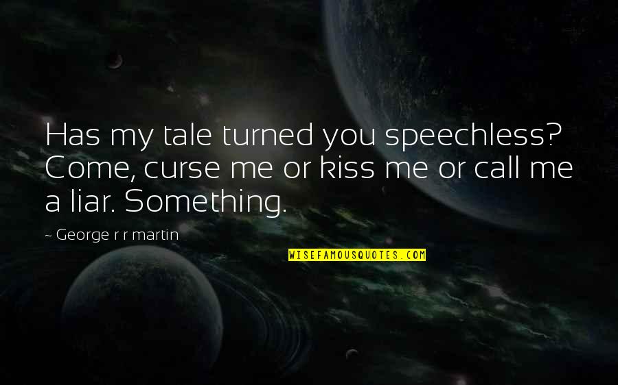 Sanctuary Will Zimmerman Quotes By George R R Martin: Has my tale turned you speechless? Come, curse