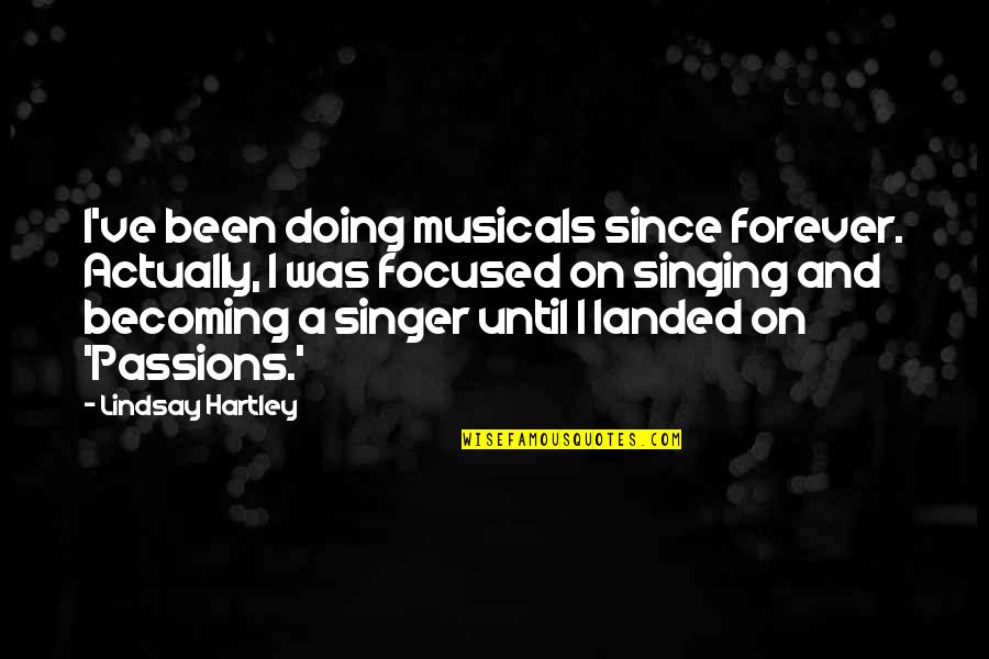 Sanctum Book Quotes By Lindsay Hartley: I've been doing musicals since forever. Actually, I