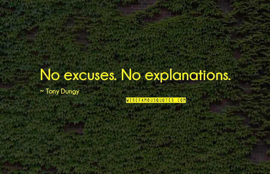 Sanctums In Ancient Quotes By Tony Dungy: No excuses. No explanations.