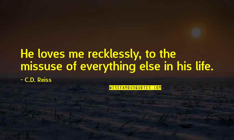 Sanctus Real Lyrics Quotes By C.D. Reiss: He loves me recklessly, to the missuse of