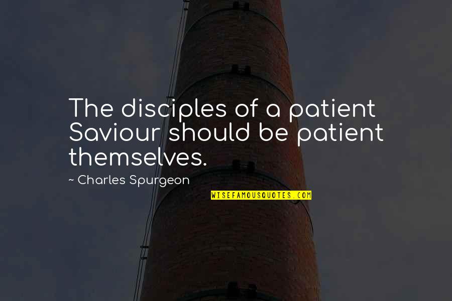 Sanctus Real Quotes By Charles Spurgeon: The disciples of a patient Saviour should be