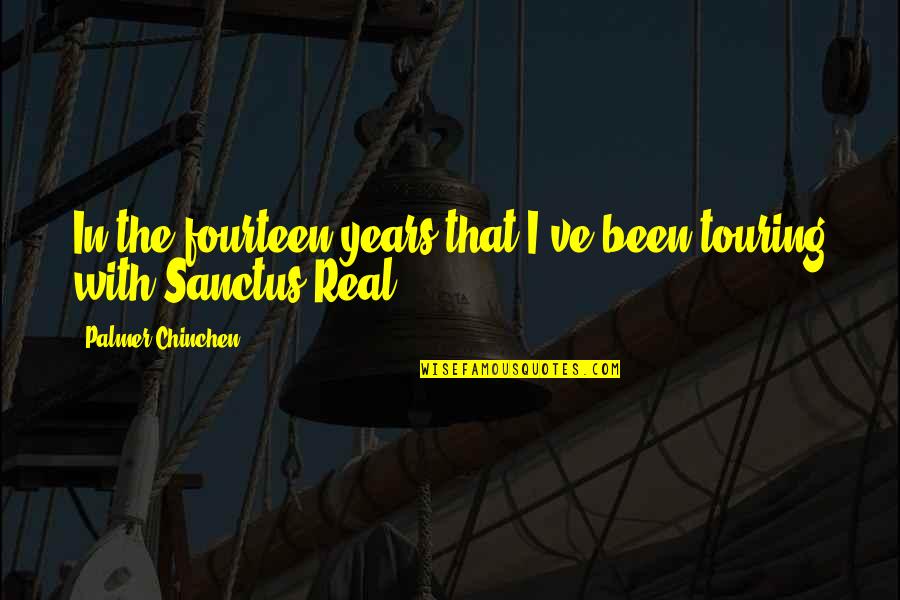 Sanctus Real Quotes By Palmer Chinchen: In the fourteen years that I've been touring