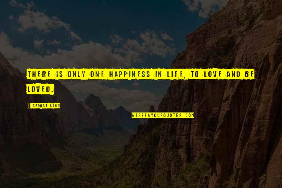 Sand And Life Quotes By George Sand: There is only one happiness in life, to