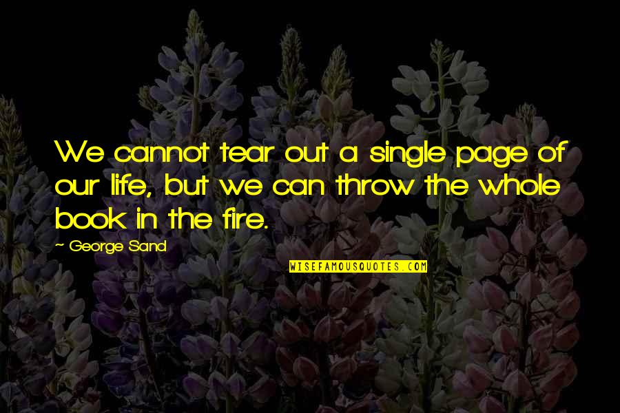 Sand And Life Quotes By George Sand: We cannot tear out a single page of