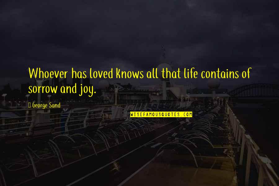 Sand And Life Quotes By George Sand: Whoever has loved knows all that life contains