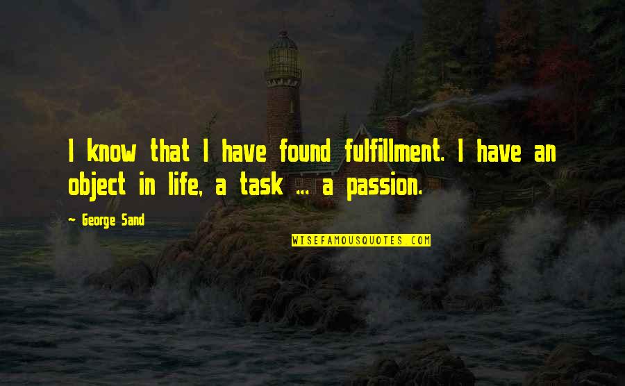 Sand And Life Quotes By George Sand: I know that I have found fulfillment. I