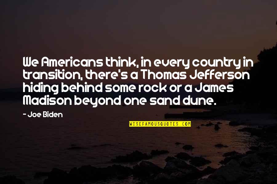 Sand And Rock Quotes By Joe Biden: We Americans think, in every country in transition,