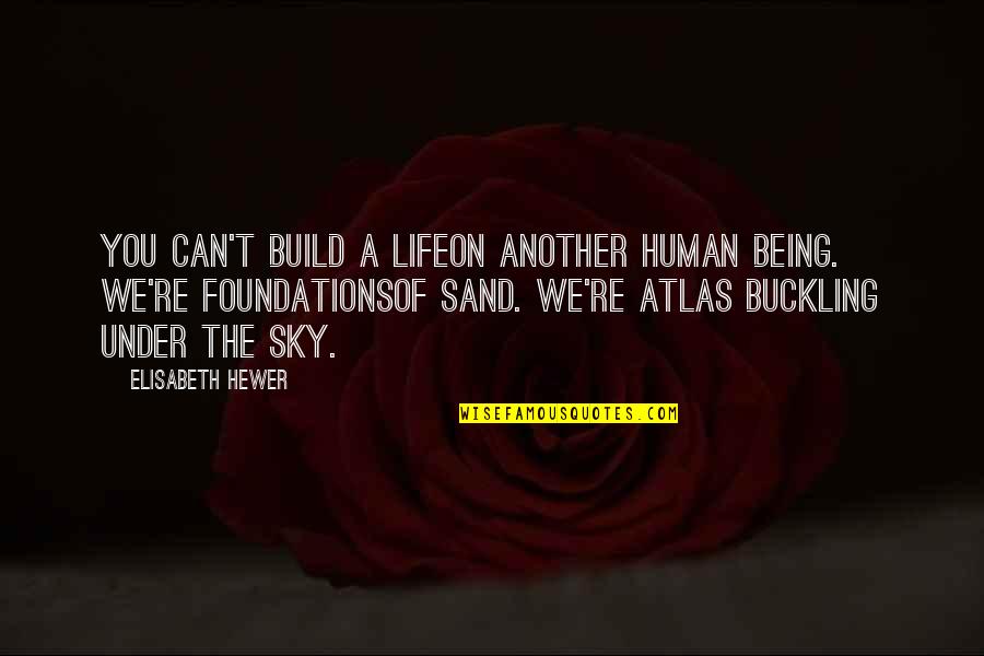 Sand And Sky Quotes By Elisabeth Hewer: You can't build a lifeon another human being. Sand And Sky Quotes By Elisabeth Hewer: You can't build a lifeon another human being.