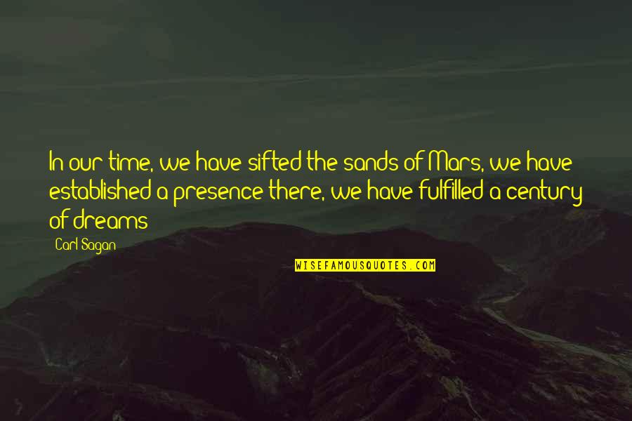 Sand And Time Quotes By Carl Sagan: In our time, we have sifted the sands Sand And Time Quotes By Carl Sagan: In our time, we have sifted the sands