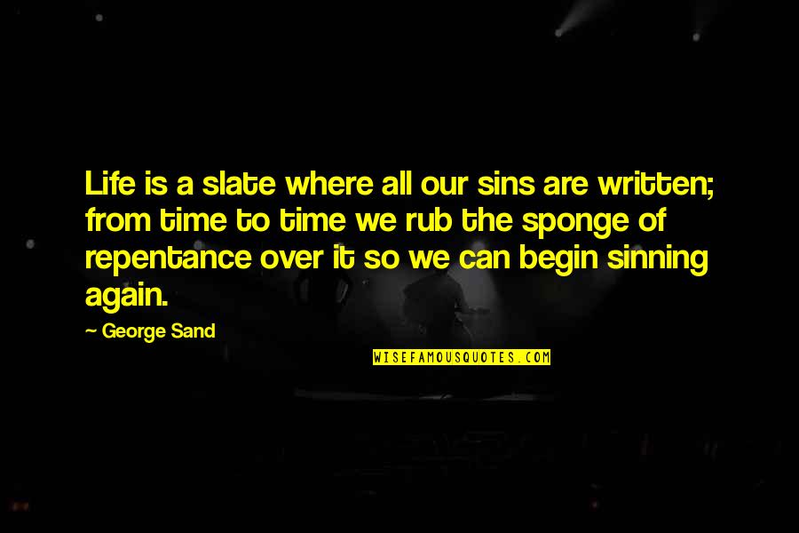 Sand And Time Quotes By George Sand: Life is a slate where all our sins Sand And Time Quotes By George Sand: Life is a slate where all our sins