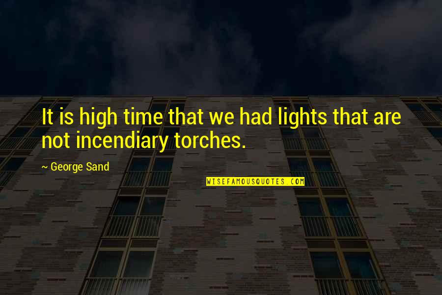 Sand And Time Quotes By George Sand: It is high time that we had lights