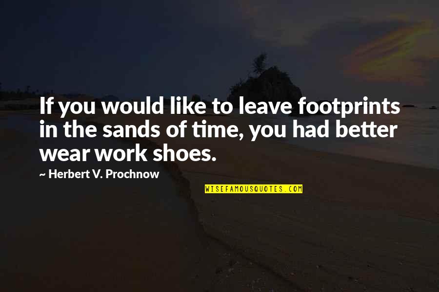 Sand And Time Quotes By Herbert V. Prochnow: If you would like to leave footprints in Sand And Time Quotes By Herbert V. Prochnow: If you would like to leave footprints in