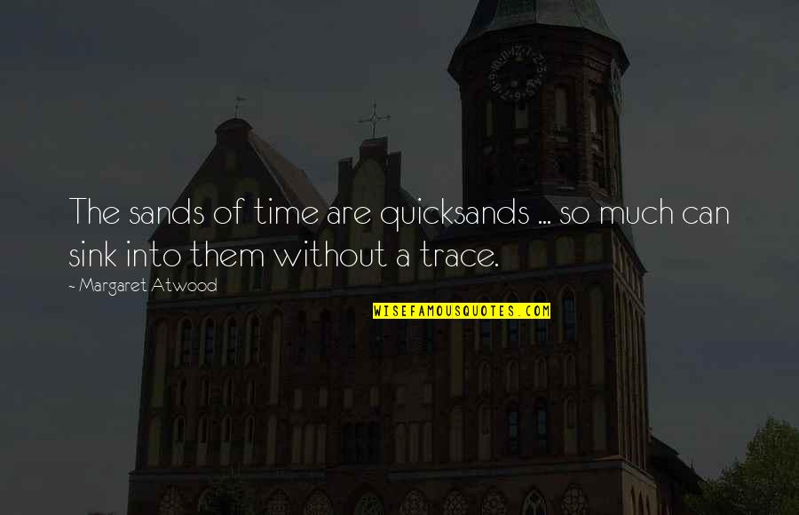 Sand And Time Quotes By Margaret Atwood: The sands of time are quicksands ... so