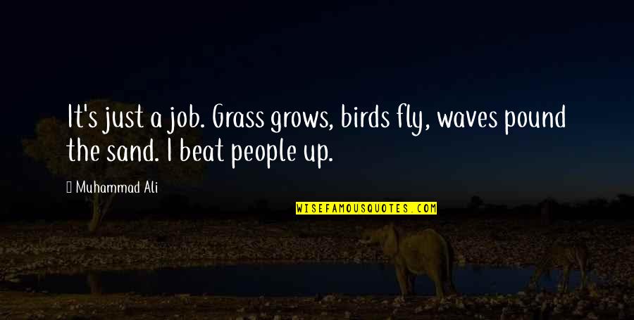 Sand And Waves Quotes By Muhammad Ali: It's just a job. Grass grows, birds fly,