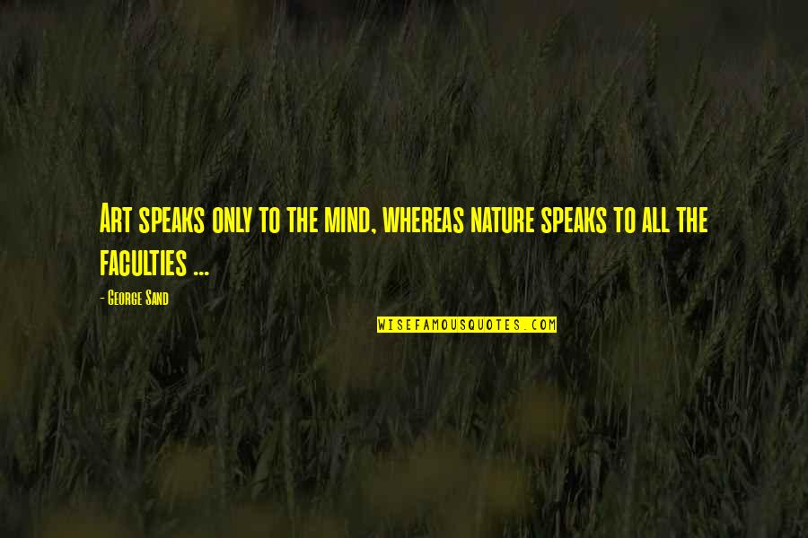 Sand Art Quotes By George Sand: Art speaks only to the mind, whereas nature