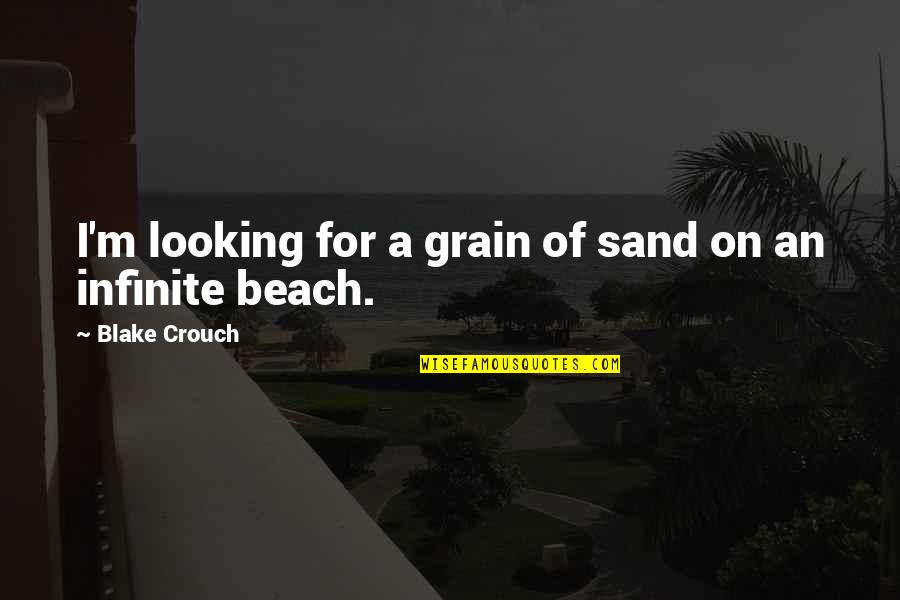 Sand Beach Quotes By Blake Crouch: I'm looking for a grain of sand on