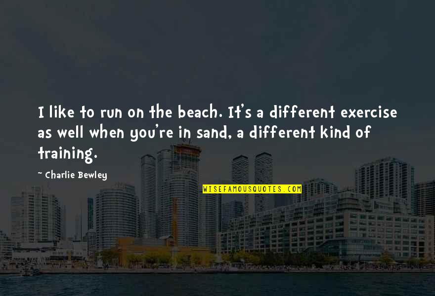 Sand Beach Quotes By Charlie Bewley: I like to run on the beach. It's Sand Beach Quotes By Charlie Bewley: I like to run on the beach. It's