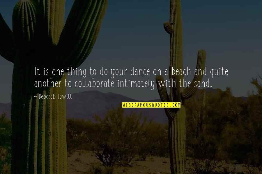 Sand Beach Quotes By Deborah Jowitt: It is one thing to do your dance Sand Beach Quotes By Deborah Jowitt: It is one thing to do your dance