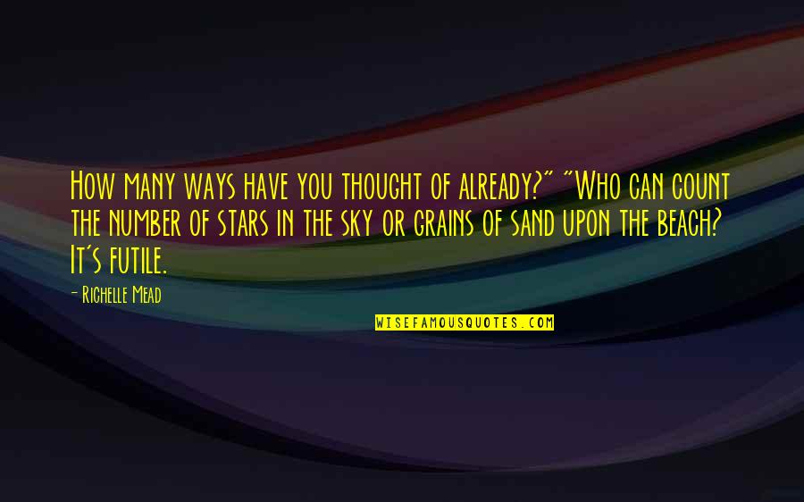 Sand Beach Quotes By Richelle Mead: How many ways have you thought of already?" Sand Beach Quotes By Richelle Mead: How many ways have you thought of already?"
