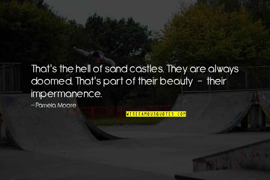 Sand Castles Quotes By Pamela Moore: That's the hell of sand castles. They are