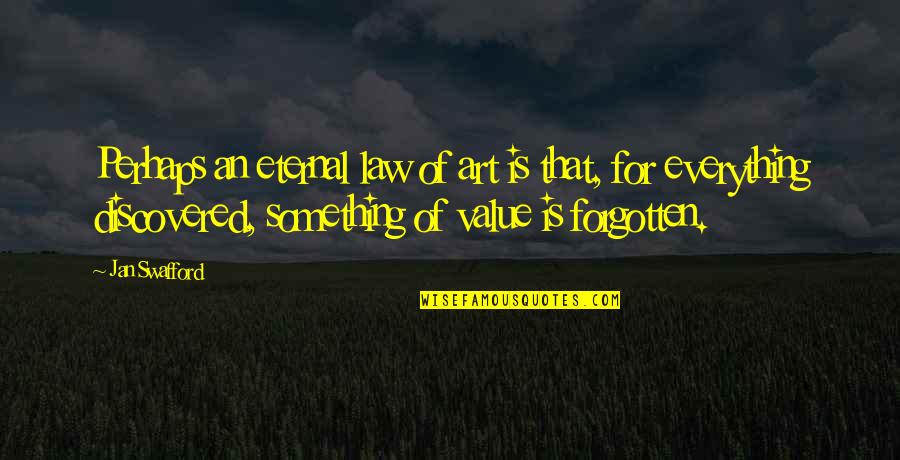 Sand Ceremony Quotes By Jan Swafford: Perhaps an eternal law of art is that,