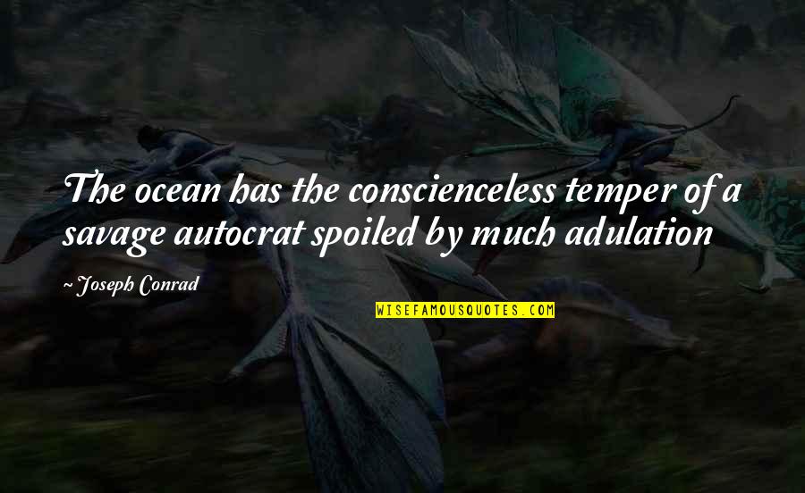 Sand Crabs At Night Quotes By Joseph Conrad: The ocean has the conscienceless temper of a Sand Crabs At Night Quotes By Joseph Conrad: The ocean has the conscienceless temper of a