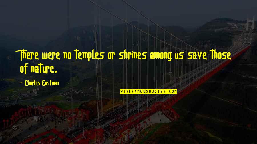 Sand Crabs Video Quotes By Charles Eastman: There were no temples or shrines among us Sand Crabs Video Quotes By Charles Eastman: There were no temples or shrines among us