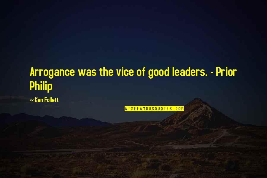 Sand Dune Quotes By Ken Follett: Arrogance was the vice of good leaders. -