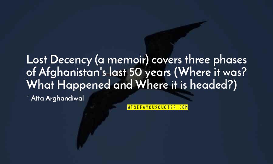 Sand Glass Quotes By Atta Arghandiwal: Lost Decency (a memoir) covers three phases of