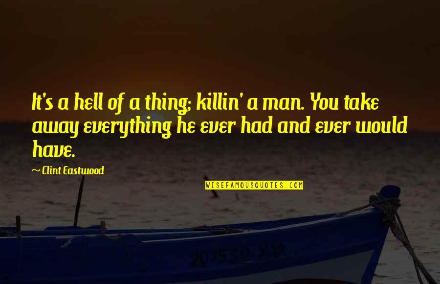 Sand Glass Quotes By Clint Eastwood: It's a hell of a thing; killin' a