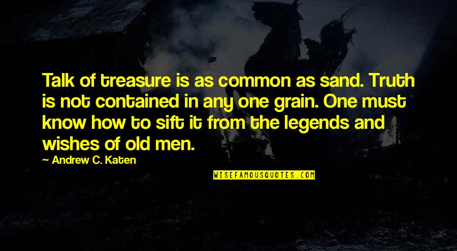 Sand Grain Quotes By Andrew C. Katen: Talk of treasure is as common as sand.