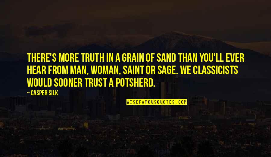 Sand Grain Quotes By Casper Silk: There's more truth in a grain of sand