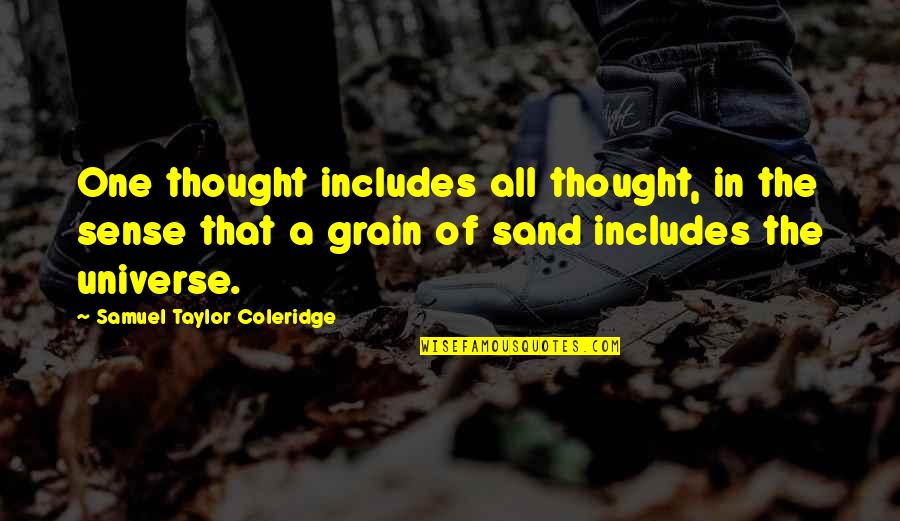 Sand Grain Quotes By Samuel Taylor Coleridge: One thought includes all thought, in the sense