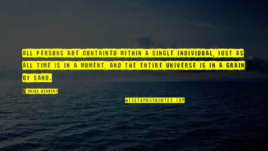 Sand House Quotes By Brian Herbert: All persons are contained within a single individual,