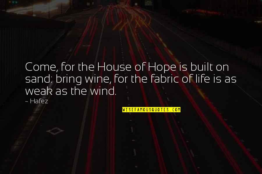 Sand House Quotes By Hafez: Come, for the House of Hope is built