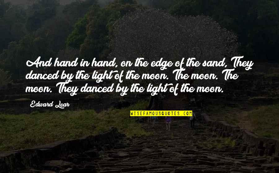 Sand In My Hand Quotes By Edward Lear: And hand in hand, on the edge of