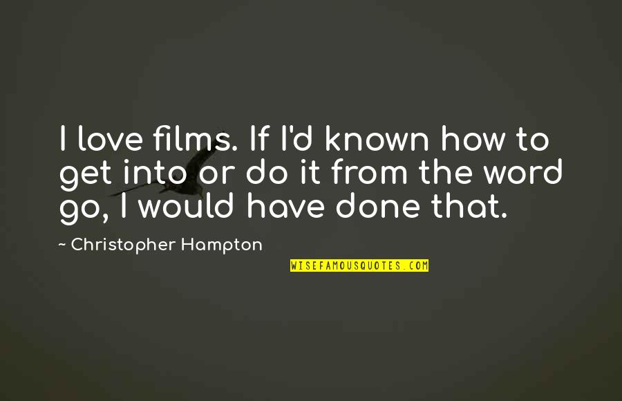 Sand In Your Shoes Quotes By Christopher Hampton: I love films. If I'd known how to
