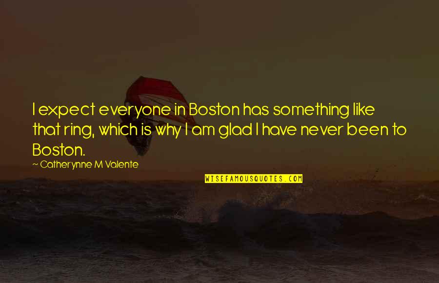 Sand Sea Beach Quotes By Catherynne M Valente: I expect everyone in Boston has something like Sand Sea Beach Quotes By Catherynne M Valente: I expect everyone in Boston has something like
