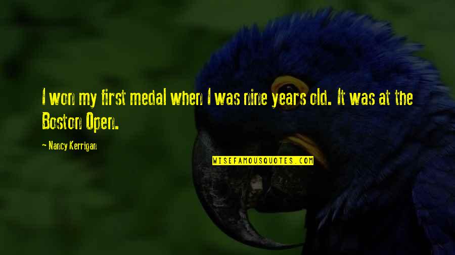 Sand Vipers Got Quotes By Nancy Kerrigan: I won my first medal when I was