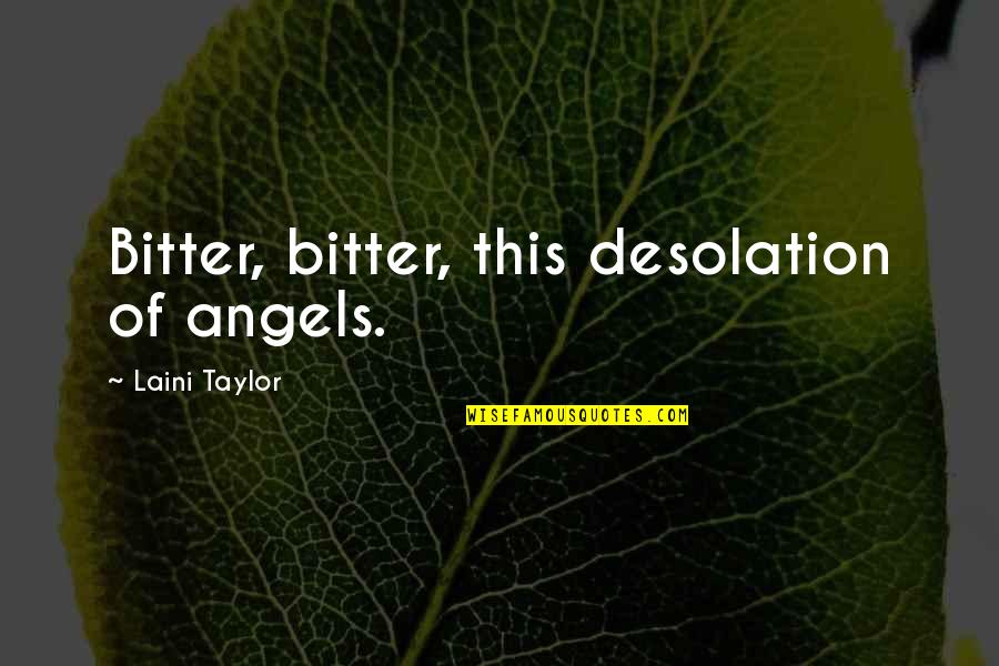Sandable Epoxy Quotes By Laini Taylor: Bitter, bitter, this desolation of angels. Sandable Epoxy Quotes By Laini Taylor: Bitter, bitter, this desolation of angels.