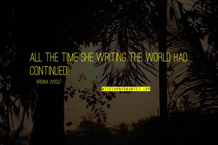 Sandable Epoxy Quotes By Virginia Woolf: All the time she writing the world had Sandable Epoxy Quotes By Virginia Woolf: All the time she writing the world had