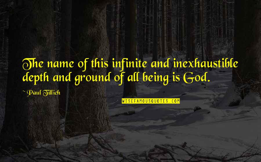 Sandakari Quotes By Paul Tillich: The name of this infinite and inexhaustible depth