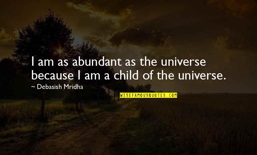 Sandalath Quotes By Debasish Mridha: I am as abundant as the universe because Sandalath Quotes By Debasish Mridha: I am as abundant as the universe because