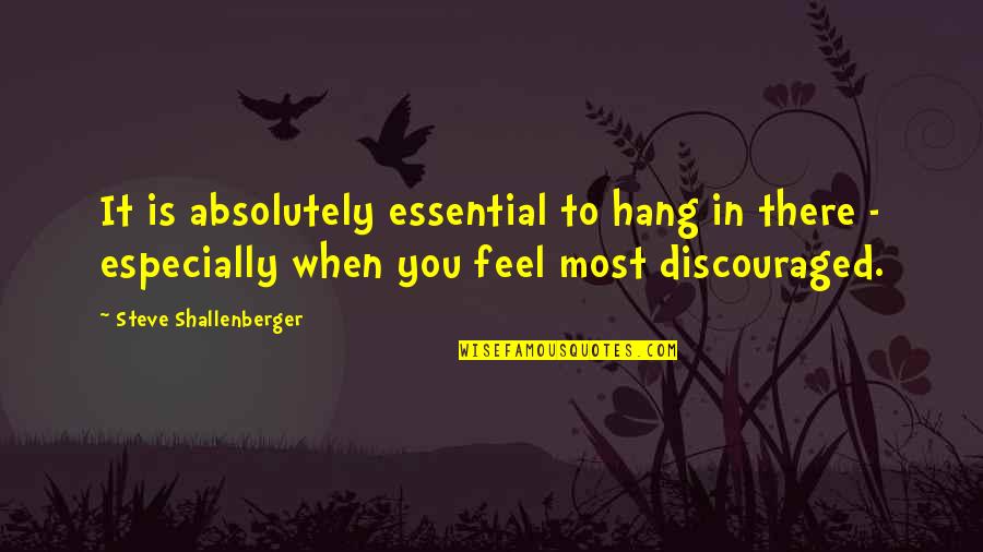 Sandalath Quotes By Steve Shallenberger: It is absolutely essential to hang in there Sandalath Quotes By Steve Shallenberger: It is absolutely essential to hang in there