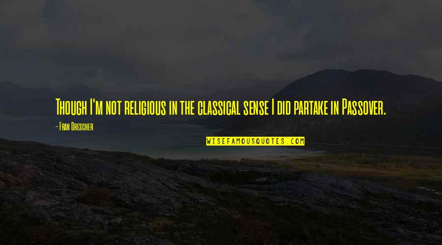 Sandalen Met Quotes By Fran Drescher: Though I'm not religious in the classical sense