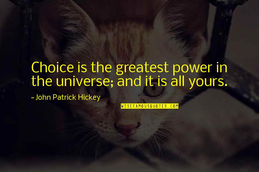 Sandali Lang Quotes By John Patrick Hickey: Choice is the greatest power in the universe; Sandali Lang Quotes By John Patrick Hickey: Choice is the greatest power in the universe;